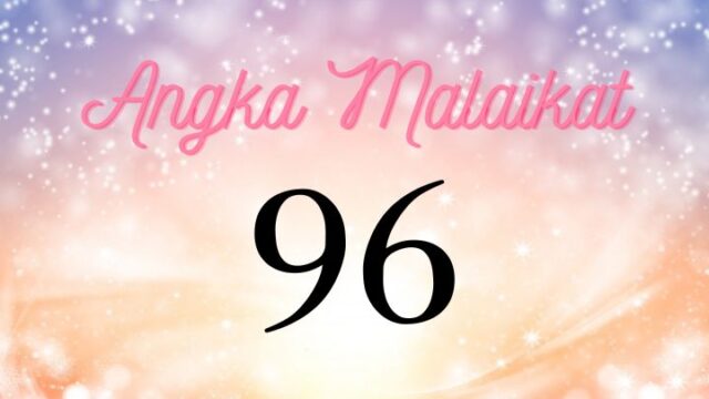 Arti Nomor Malaikat 96 (Angel Number)