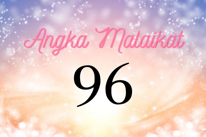 Arti Nomor Malaikat 96 (Angel Number)