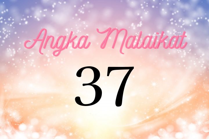 Makna Angka Malaikat 37 | Terima Pentunjuk Suci dari Ascended Master