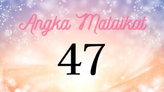 Makna Angka Malaikat 47 | Malaikat Merestui Pilihanmu yang Tepat