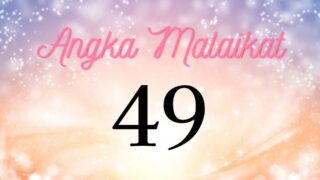 Arti Angka Malaikat 49 | Malaikat Memintamu Memenuhi Misi Jiwa