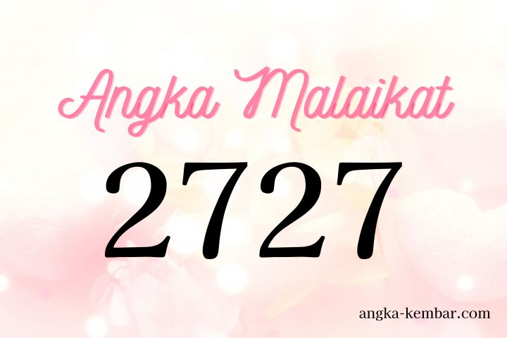 Arti Nomor Malaikat 2727 ｜Keyakinan akan mengubah masa depan